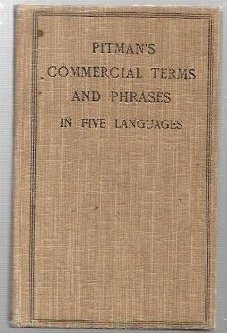 Seller image for Pitman's Commercial Terms and Phrases in Five Languages. Being a comprehensive list of terms and phrases used in commerce, with their equivalents in French, German, Spanish and Italian. for sale by City Basement Books