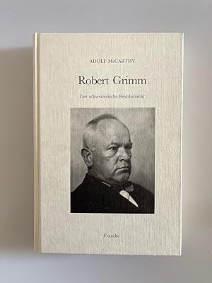 Robert Grimm. Der schweizerische Revolutionär.
