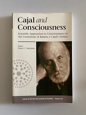 Cajal and Consciousness: Scientific Approaches to Consciousness on the Centennial of Ramon y Caja...