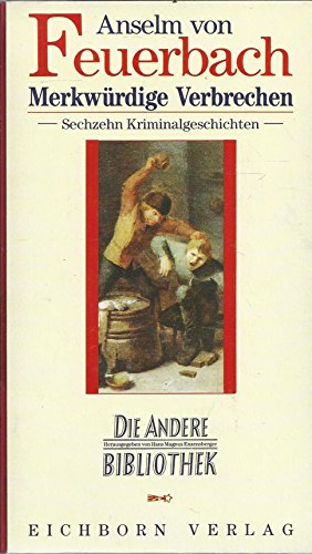 Bild des Verkufers fr Merkwrdige Verbrechen. Anselm von Feuerbach / Die Andere Bibliothek ; Bd. 98 zum Verkauf von Antiquariat Johannes Hauschild