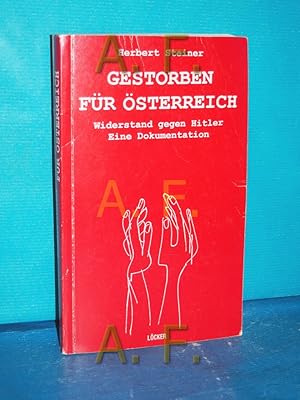 Bild des Verkufers fr Gestorben fr sterreich : [Widerstand gegen Hitler , eine Dokumentation] / MIT WIDMUNG von Herbert Steiner Herbert Steiner zum Verkauf von Antiquarische Fundgrube e.U.