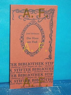 Seller image for Das Haus am Fluss : Prosa und Lyrik (Stifterbibliothek, Neue Folge 7) for sale by Antiquarische Fundgrube e.U.