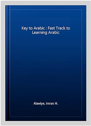 Bild des Verkufers fr Key to Arabic : Fast Track to Learning Arabic zum Verkauf von GreatBookPrices