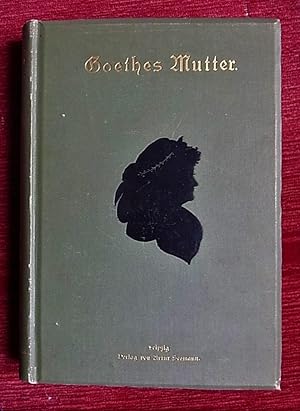 Seller image for Goethes Mutter. Ein Lebensbild nach den Quellen des Autors. for sale by Antiquariat Seidel & Richter