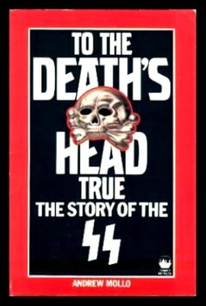 TO THE DEATH'S HEAD TRUE - The Story of the SS
