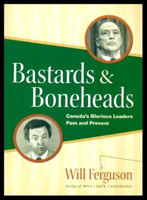 Seller image for BASTARDS AND BONEHEADS - Canada's Glorious Leaders Past and Present for sale by W. Fraser Sandercombe