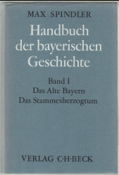 Handbuch der bayerischen Geschichte. Erster Band I. Das alte Bayern. Das Stammesherzogtum bis zum...