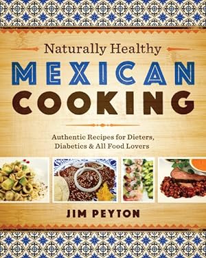 Imagen del vendedor de Naturally Healthy Mexican Cooking : Authentic Recipes for Dieters, Diabetics, and All Food Lovers a la venta por GreatBookPrices