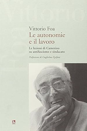 Le autonomie e il lavoro : le lezioni di Camerino su antifascismo e sindacato