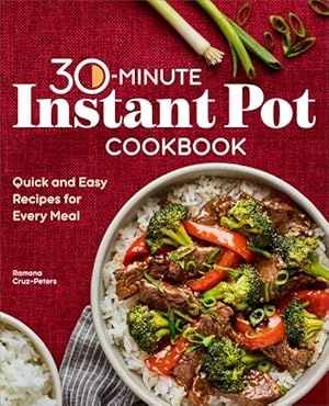 Seller image for 30-minute Instant Pot Cookbook : Quick and Easy Recipes for Every Meal for sale by GreatBookPrices