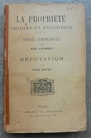 La propriété, origine et évolution. Thèse communiste par Paul Lafargue. Réfutation par Yves Guyot.