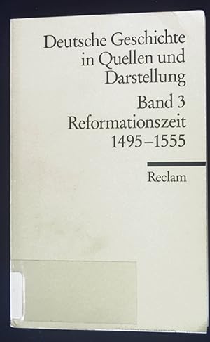 Deutsche Geschichte in Quellen und Darstellung; Band 3., : Reformationszeit 1495-1555. Reclams Un...