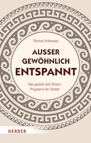 Außergewöhnlich entspannt. Das geniale Anti-Stress-Programm der Stoiker.