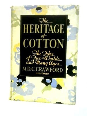 Seller image for The Heritage of Cotton: the Fibre of Two Worlds and Many Ages for sale by World of Rare Books