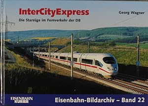 InterCityExpress : die Starzüge im Fernverkehr der DB. Georg Wagner. [Bearb.: Silvia Teutul/Fiona...