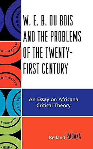 Immagine del venditore per W.E.B. Du Bois and the Problems of the Twenty-First Century: An Essay on Africana Critical Theory venduto da Redux Books