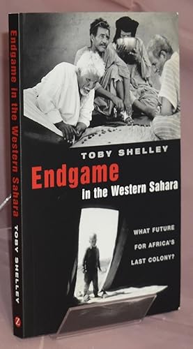 Endgame in the Western Sahara: What Future for Africa's Last Colony? Signed by Author