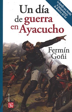 Imagen del vendedor de Un da de guerra en Ayacucho / Fermn Goi. a la venta por Iberoamericana, Librera