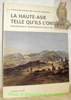 Bild des Verkufers fr La Haute-Asie telle qu'ils l'ont vue. Explorateurs et scientifiques de 1820  1940. zum Verkauf von Bouquinerie du Varis