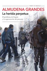 Imagen del vendedor de La herida perpetua : el problema de Espaa y la regeneracin del presente / Almudena Grandes ; edicin y eplogo de Juan Daz Delgado. a la venta por Iberoamericana, Librera