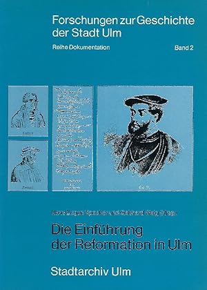 Image du vendeur pour Die Einfhrung der Reformation in Ulm. Geschichte eines Brgerentscheids. Vortragsveranstaltungen, Ausstellungskatalog und Beitrge zum 450. Jahrestag der Ulmer Reformationsabstimmung. Herausgegeben von Hans Eugen Specker und Gebhard Weih mis en vente par Antiquariat Lcke, Einzelunternehmung