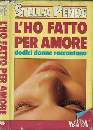 Bild des Verkufers fr L'ho fatto per amore Dodici donne raccontano zum Verkauf von Biblioteca di Babele