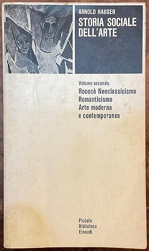 Storia sociale dell'Arte. Volume secondo. Rococò, Neoclassicismo, Romanticismo, Arte moderna e co...