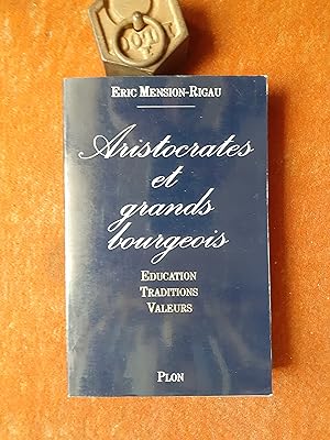 Aristocrates et grands bourgeois. Education, traditions, valeurs