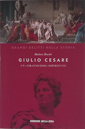 Giulio Cesare. Un tirannicidio imperfetto