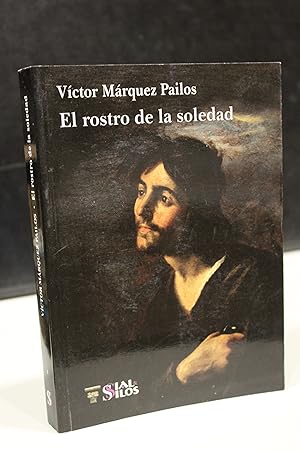 El rostro de la soledad. Del decir a lo indecible.- Márquez Pailos, Víctor.