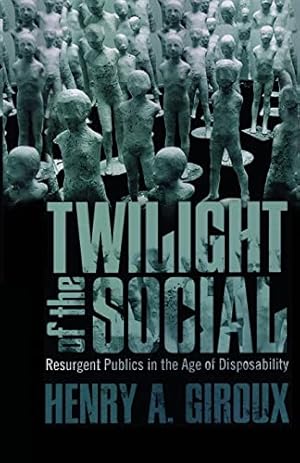 Seller image for Twilight of the Social: Resurgent Politics in an Age of Disposability (Critical Interventions: Politics, Culture, and the Promise of Democracy) for sale by Redux Books