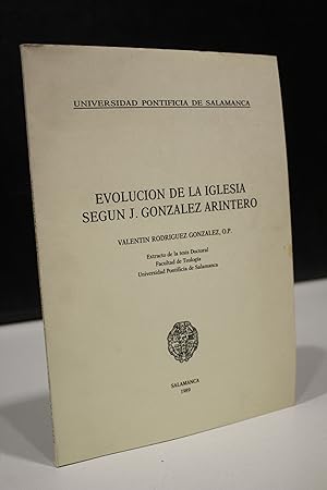 Evolución de la Iglesia según J. González Arintero.- Rodríguez González, Valentín.