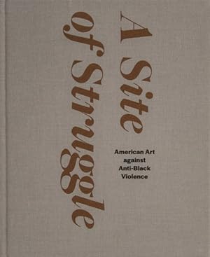 Seller image for Site of Struggle : American Art Against Anti-black Violence for sale by GreatBookPrices