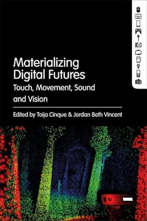 Bild des Verkufers fr Materializing Digital Futures : Touch, Movement, Sound and Vision zum Verkauf von AHA-BUCH GmbH