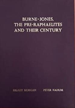 Burne-Jones, the Pre-Raphaelites and Their Century - [Two vols. bound as one]