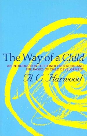 Bild des Verkufers fr Way of a Child : An Introduction to Steiner Education and the Basics of Child Development zum Verkauf von GreatBookPricesUK