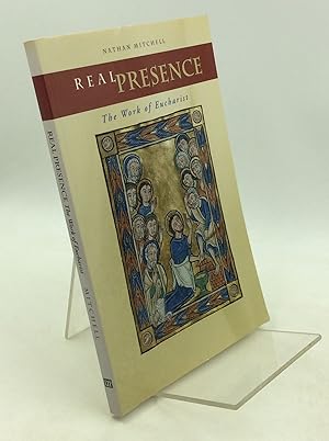 REAL PRESENCE: The Work of Eucharist