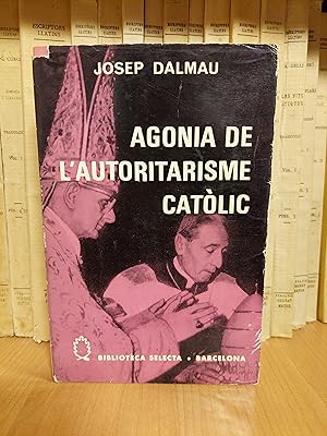 Seller image for Agonia de l'autoritarisme catlic. for sale by Martina llibreter
