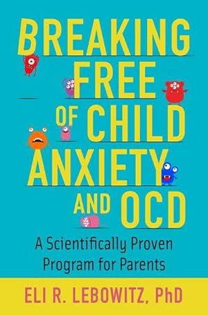 Bild des Verkufers fr Breaking Free of Child Anxiety and OCD : A Scientifically Proven Program for Parents zum Verkauf von AHA-BUCH GmbH