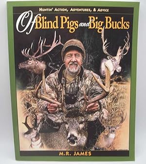 Of Blind Pigs and Big Bucks: Huntin' Action, Adventures and Advice