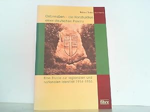 Bild des Verkufers fr Ostpreuen - Die Konstruktion einer deutschen Provinz. Eine Studie zur regionalen und nationalen Identitt 1914-1933. zum Verkauf von Antiquariat Ehbrecht - Preis inkl. MwSt.