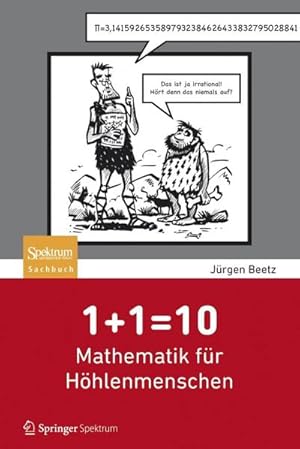 Bild des Verkufers fr 1+1=10: Mathematik fr Hhlenmenschen zum Verkauf von Rheinberg-Buch Andreas Meier eK