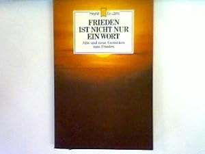 Bild des Verkufers fr Frieden ist nicht nur ein Wort : alte und neue Gedanken zum Frieden , Weisheiten aus 3 Jahrtausenden zu einem aktuellen Thema. zum Verkauf von books4less (Versandantiquariat Petra Gros GmbH & Co. KG)