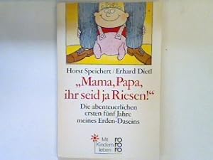 Bild des Verkufers fr "Mama, Papa, ihr seid ja Riesen!" : Die abenteuerlichen ersten 5 Jahre meines Erden-Daseins. (Nr. 7942) zum Verkauf von books4less (Versandantiquariat Petra Gros GmbH & Co. KG)