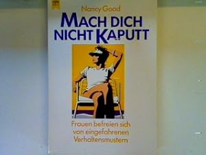 Seller image for Mach Dich nicht kaputt: Frauen befreien sich von eingefahrenen Verhaltensmustern for sale by books4less (Versandantiquariat Petra Gros GmbH & Co. KG)