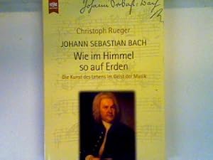 Seller image for Johann Sebastian Bach: wie im Himmel so auf Erden, die Kunst des Lebens im Geist der Musik for sale by books4less (Versandantiquariat Petra Gros GmbH & Co. KG)