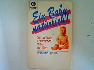 Seller image for Ein Baby, natrlich!: Ein Handbuch fr werdende Mtter und Vter for sale by books4less (Versandantiquariat Petra Gros GmbH & Co. KG)