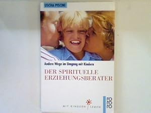 Immagine del venditore per Der spirituelle Erziehungsberater : andere Wege im Umgang mit Kindern. venduto da books4less (Versandantiquariat Petra Gros GmbH & Co. KG)