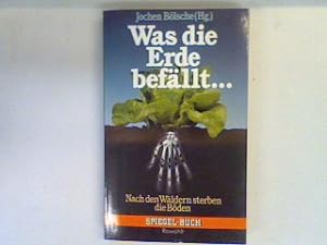 Seller image for Was die Erde befllt: Nach den Wldern sterben die Bden. for sale by books4less (Versandantiquariat Petra Gros GmbH & Co. KG)