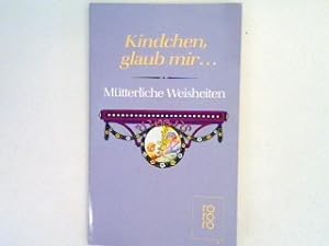 Seller image for Kindchen glaub mir: mtterliche Weisheiten. for sale by books4less (Versandantiquariat Petra Gros GmbH & Co. KG)